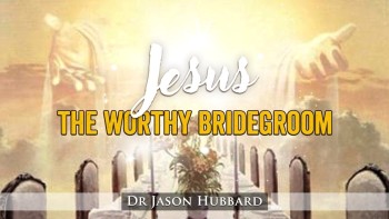 Jesus die waardige bruidegom – Dr Jason Hubbard