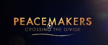 Film - &amp;#39;Peacemakers: Crossing the Divide&amp;#39;