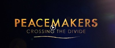 Film - &amp;#39;Peacemakers: Crossing the Divide&amp;#39;