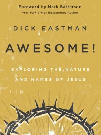 Ontsagwekkende! - Verken die natuur en name van Jesus deur Dick Eastman