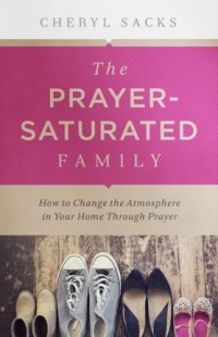 BOEK: The Prayer Saturated Family – Cheryl Sacks